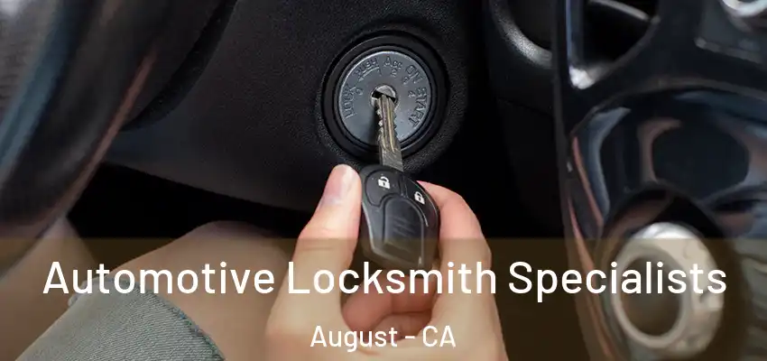 Automotive Locksmith Specialists August - CA