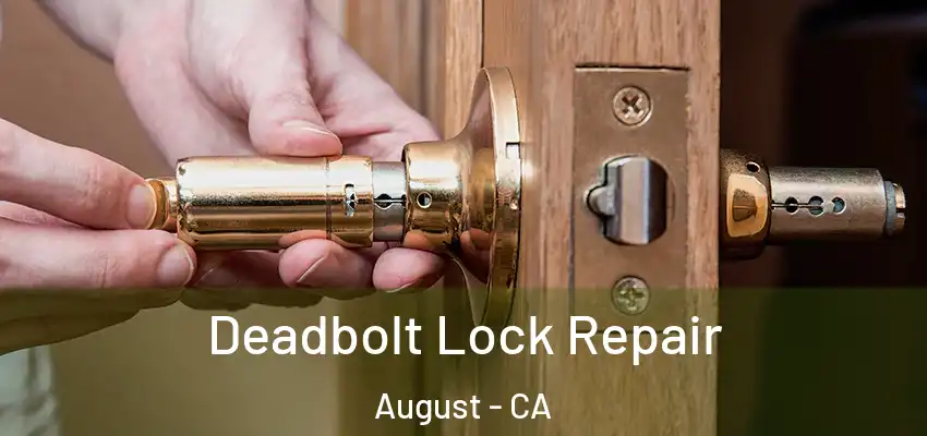  Deadbolt Lock Repair August - CA