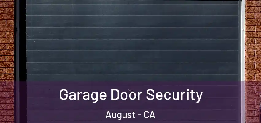  Garage Door Security August - CA