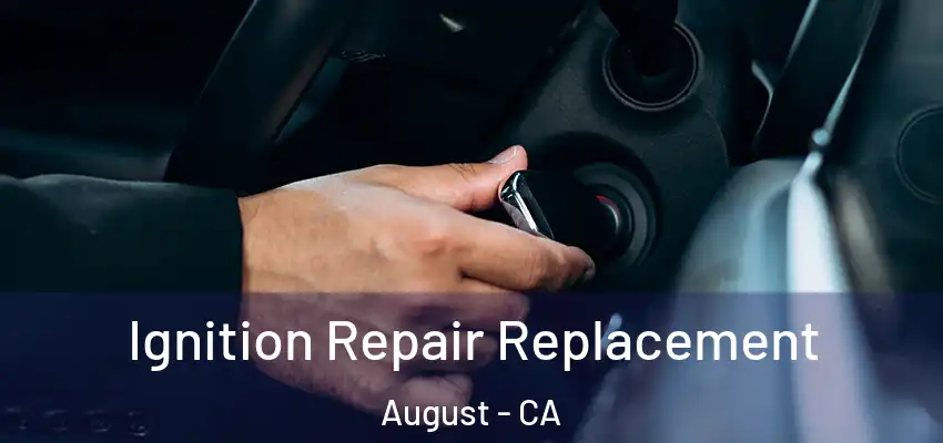  Ignition Repair Replacement August - CA
